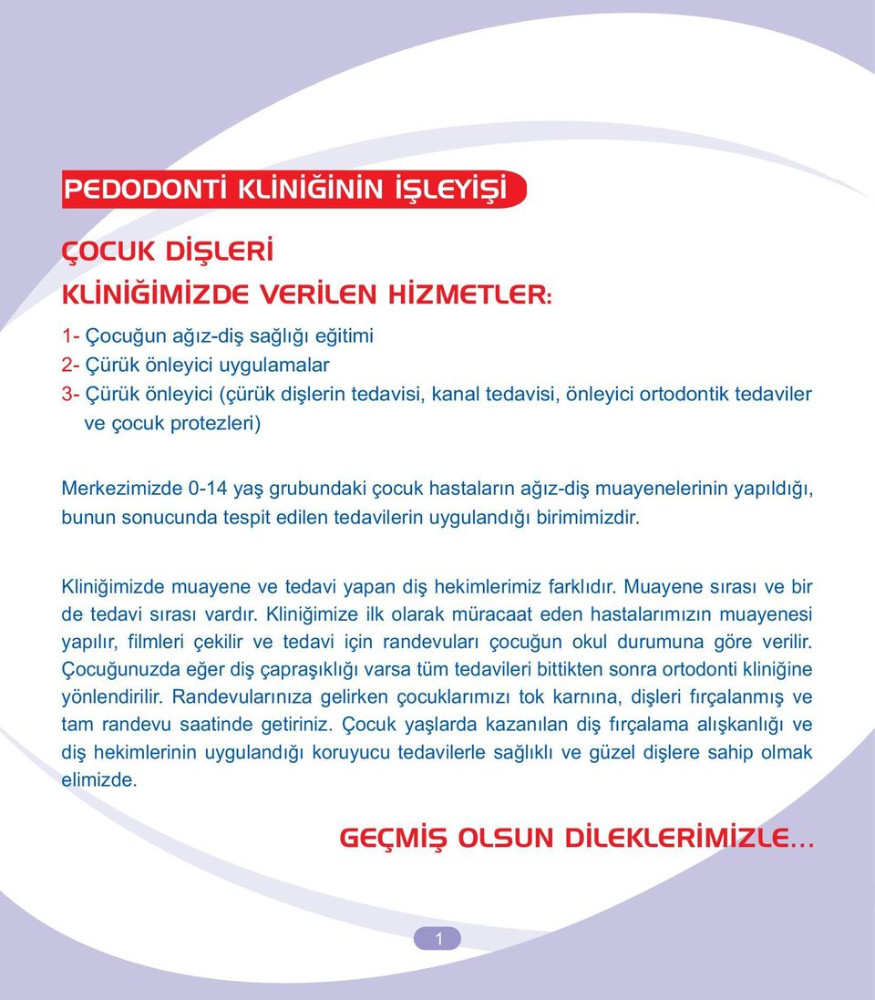 birimimizdir. Kliniðimizde muayene ve tedavi yapan diþ hekimlerimiz farklýdýr. Muayene sýrasý ve bir de tedavi sýrasý vardýr.