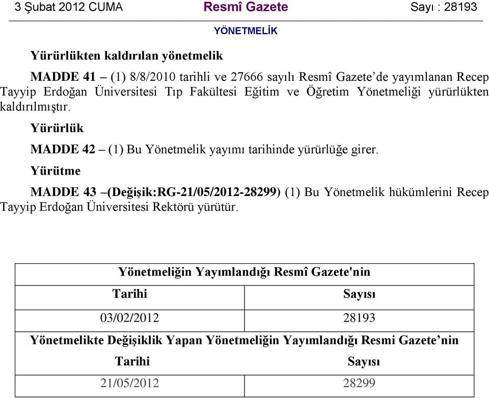 Yürütme MADDE 43 (DeğiĢik:RG-21/05/2012-28299) (1) Bu Yönetmelik hükümlerini Recep Tayyip Erdoğan Üniversitesi Rektörü yürütür.