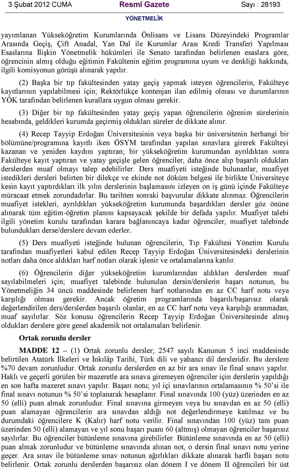 (2) Başka bir tıp fakültesinden yatay geçiş yapmak isteyen öğrencilerin, Fakülteye kayıtlarının yapılabilmesi için; Rektörlükçe kontenjan ilan edilmiş olması ve durumlarının YÖK tarafından belirlenen