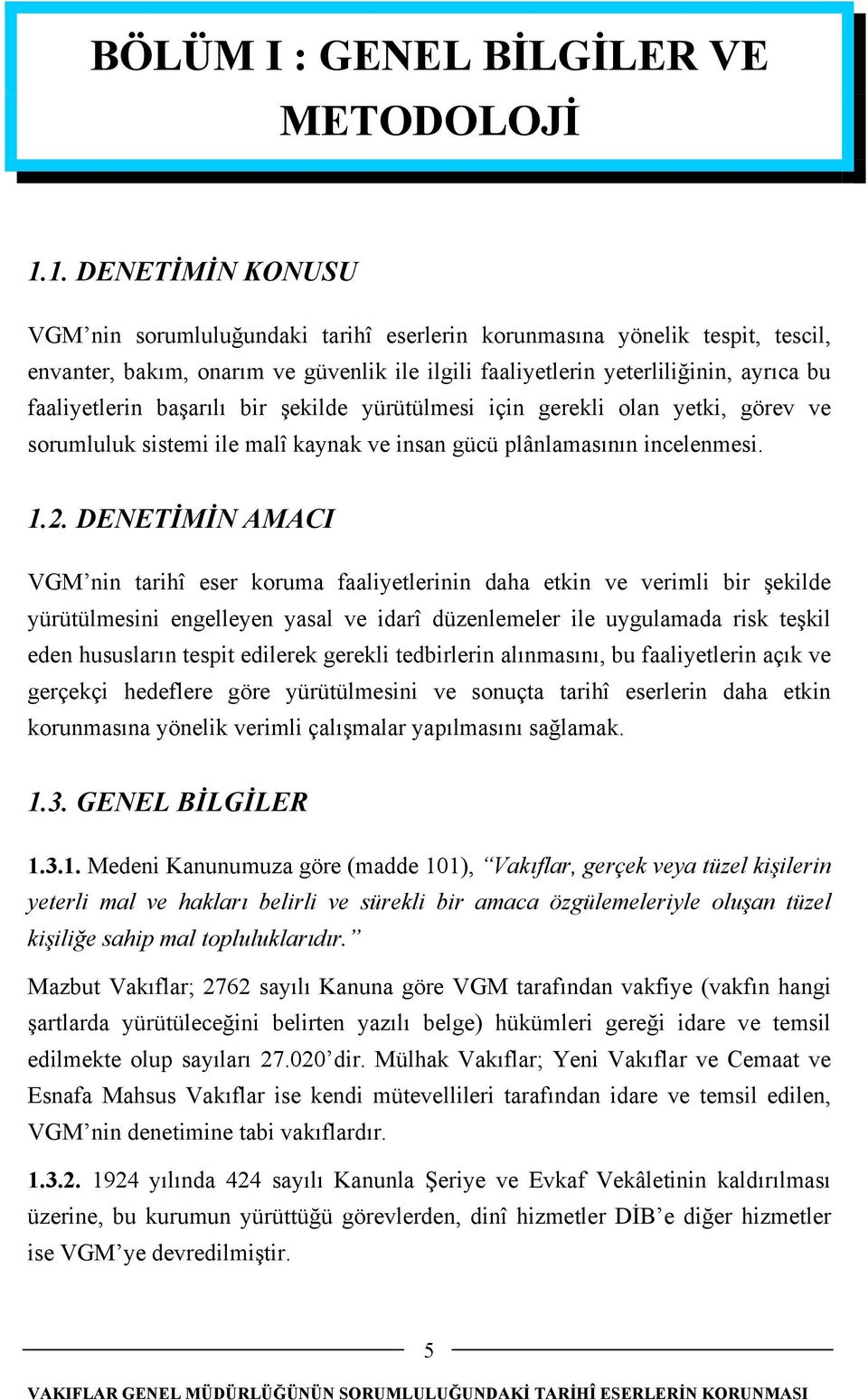 başarılı bir şekilde yürütülmesi için gerekli olan yetki, görev ve sorumluluk sistemi ile malî kaynak ve insan gücü plânlamasının incelenmesi. 1.2.