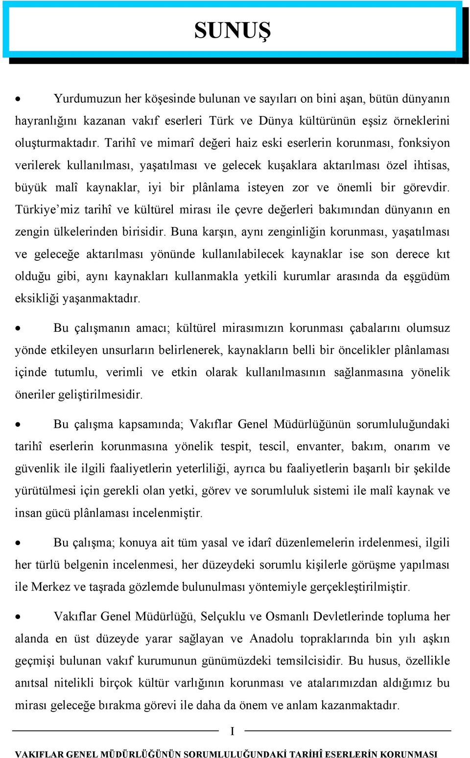 ve önemli bir görevdir. Türkiye miz tarihî ve kültürel mirası ile çevre değerleri bakımından dünyanın en zengin ülkelerinden birisidir.