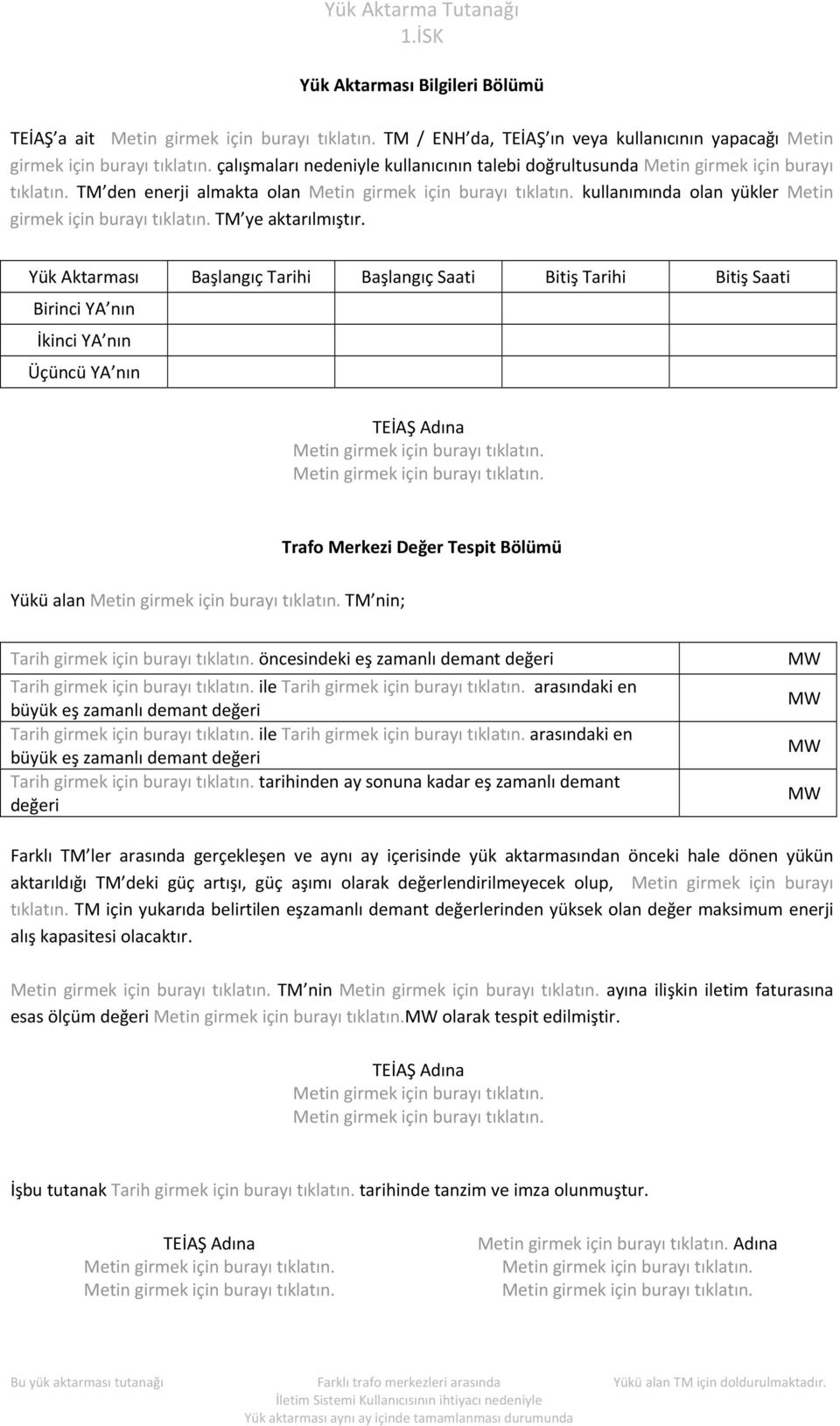 Yük Aktarması Başlangıç Tarihi Başlangıç Saati Bitiş Tarihi Bitiş Saati Birinci YA nın İkinci YA nın Üçüncü YA nın Yükü alan TM nin; Tarih girmek için burayı tıklatın.