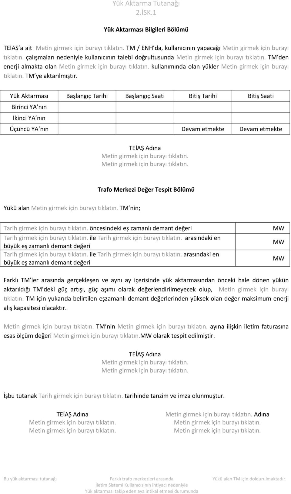 Yük Aktarması Başlangıç Tarihi Başlangıç Saati Bitiş Tarihi Bitiş Saati Birinci YA nın İkinci YA nın Üçüncü YA nın Devam etmekte Devam etmekte Yükü alan TM nin; Tarih girmek için burayı tıklatın.