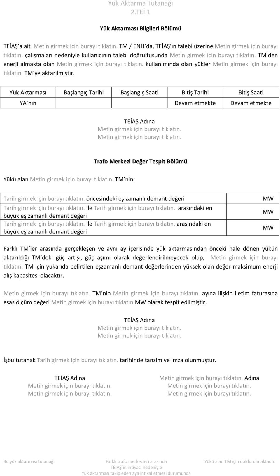 Yük Aktarması Başlangıç Tarihi Başlangıç Saati Bitiş Tarihi Bitiş Saati YA nın Devam etmekte Devam etmekte Yükü alan TM nin; Tarih girmek için burayı tıklatın.