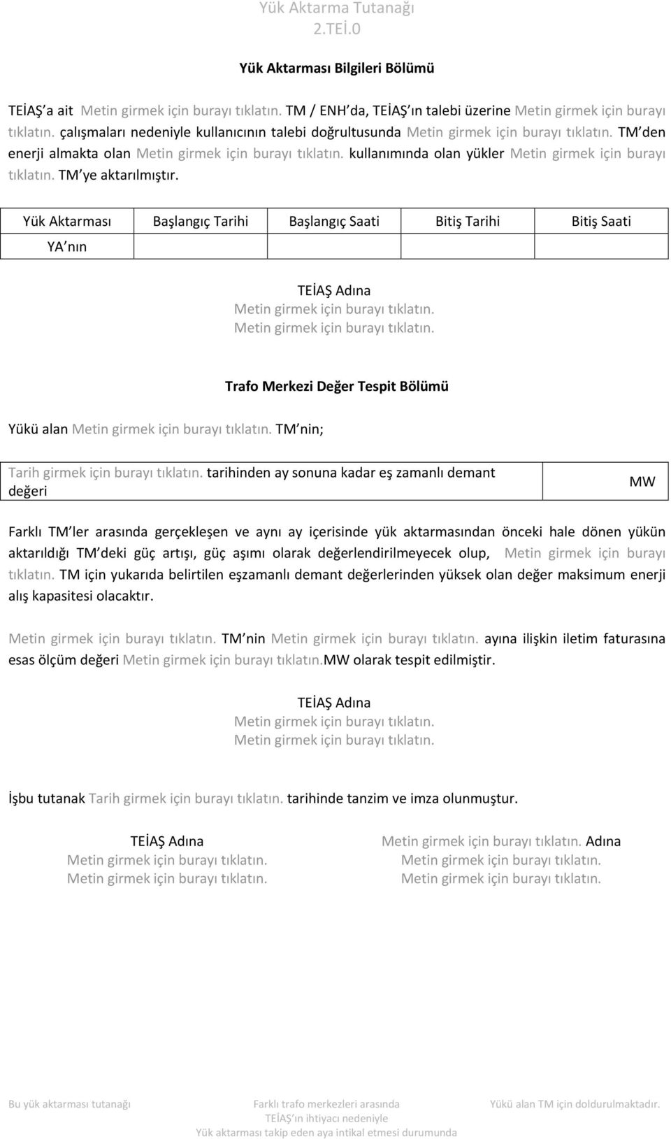 Yük Aktarması Başlangıç Tarihi Başlangıç Saati Bitiş Tarihi Bitiş Saati YA nın Yükü alan TM nin; Tarih girmek için burayı tıklatın.