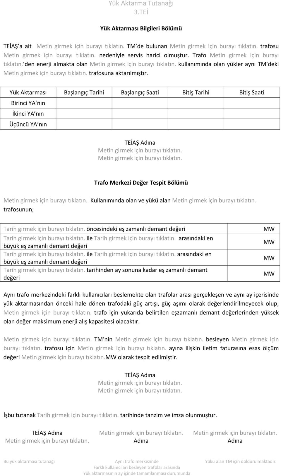 Yük Aktarması Başlangıç Tarihi Başlangıç Saati Bitiş Tarihi Bitiş Saati Birinci YA nın İkinci YA nın Üçüncü YA nın Kullanımında olan ve yükü alan trafosunun; Tarih girmek için burayı tıklatın.