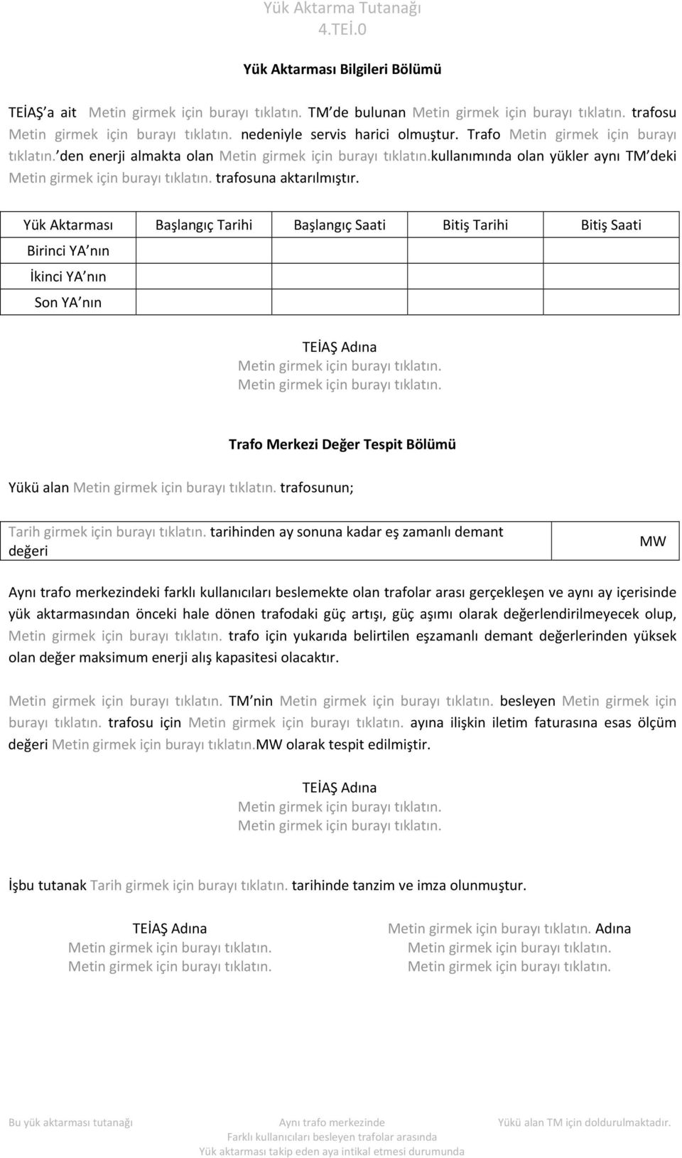 Yük Aktarması Başlangıç Tarihi Başlangıç Saati Bitiş Tarihi Bitiş Saati Birinci YA nın İkinci YA nın Son YA nın Yükü alan trafosunun; Tarih girmek için burayı tıklatın.