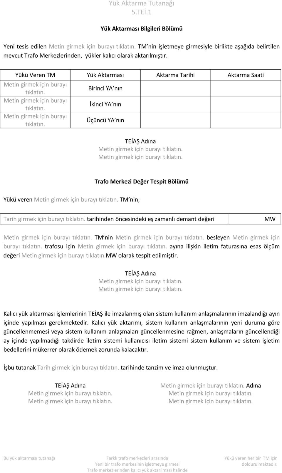 tarihinden öncesindeki eş zamanlı demant değeri TM nin besleyen Metin girmek için burayı tıklatın. trafosu için ayına ilişkin iletim faturasına esas ölçüm değeri olarak tespit edilmiştir.