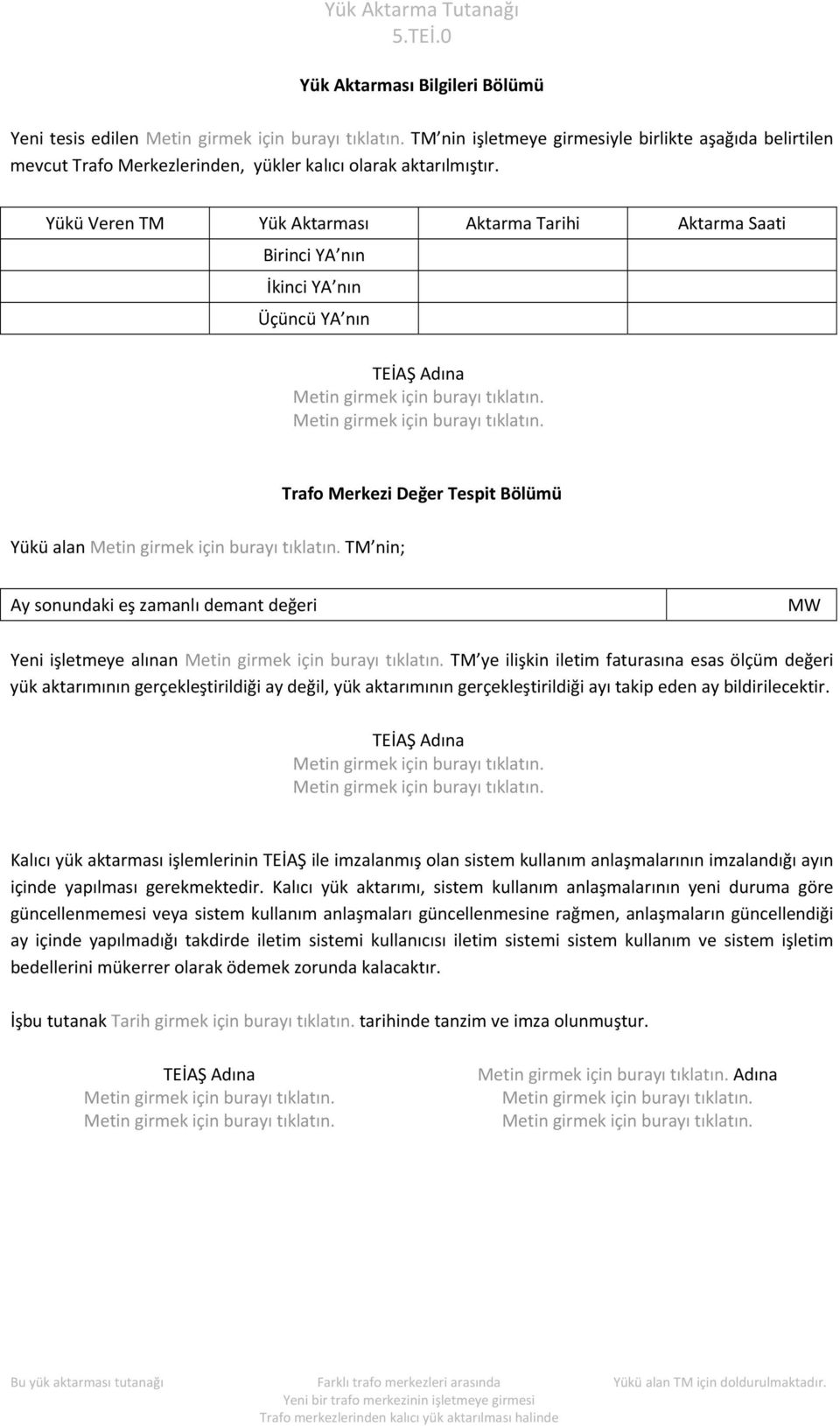 faturasına esas ölçüm değeri yük aktarımının gerçekleştirildiği ay değil, yük aktarımının gerçekleştirildiği ayı takip eden ay bildirilecektir.