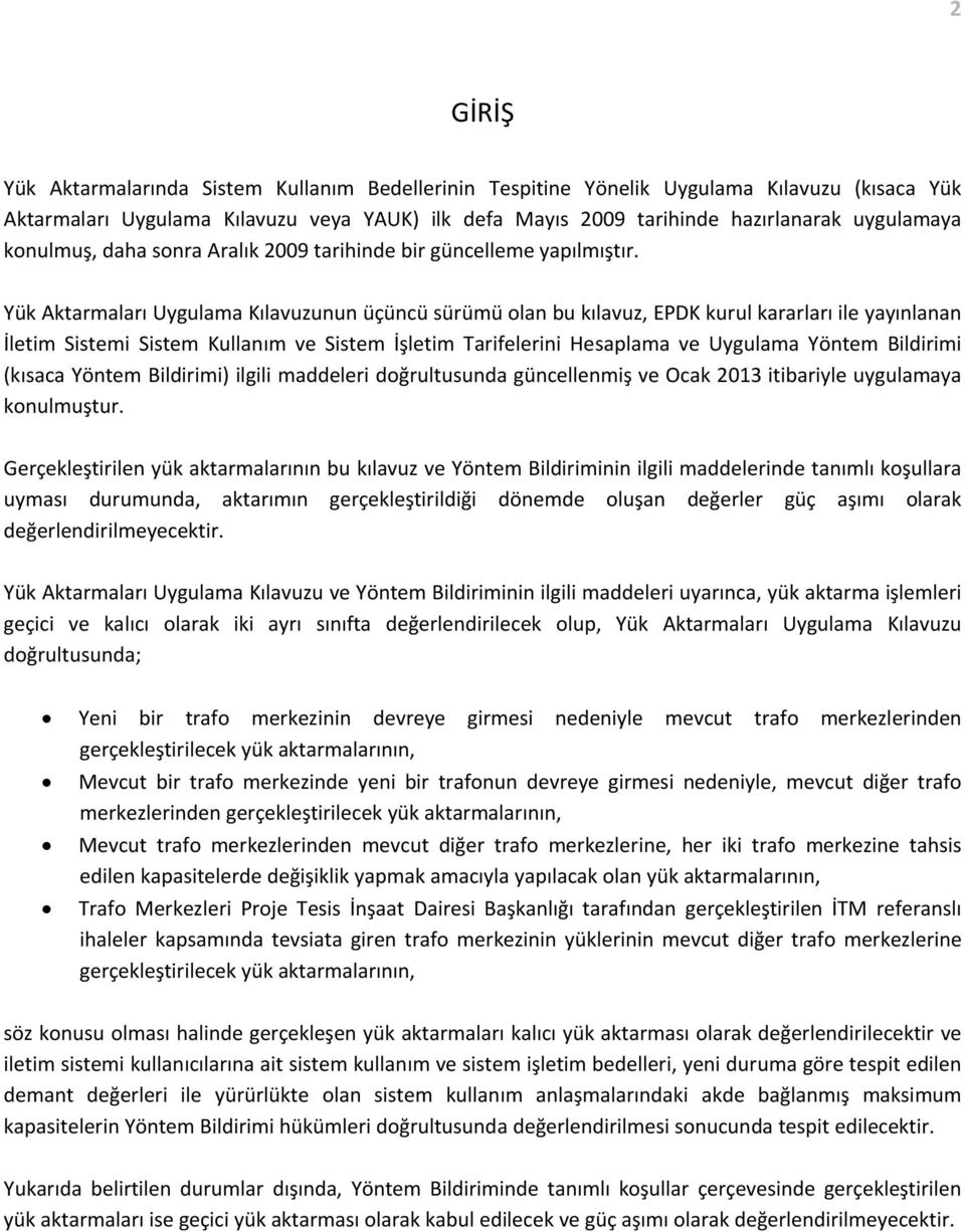 Yük Aktarmaları Uygulama Kılavuzunun üçüncü sürümü olan bu kılavuz, EPDK kurul kararları ile yayınlanan İletim Sistemi Sistem Kullanım ve Sistem İşletim Tarifelerini Hesaplama ve Uygulama Yöntem