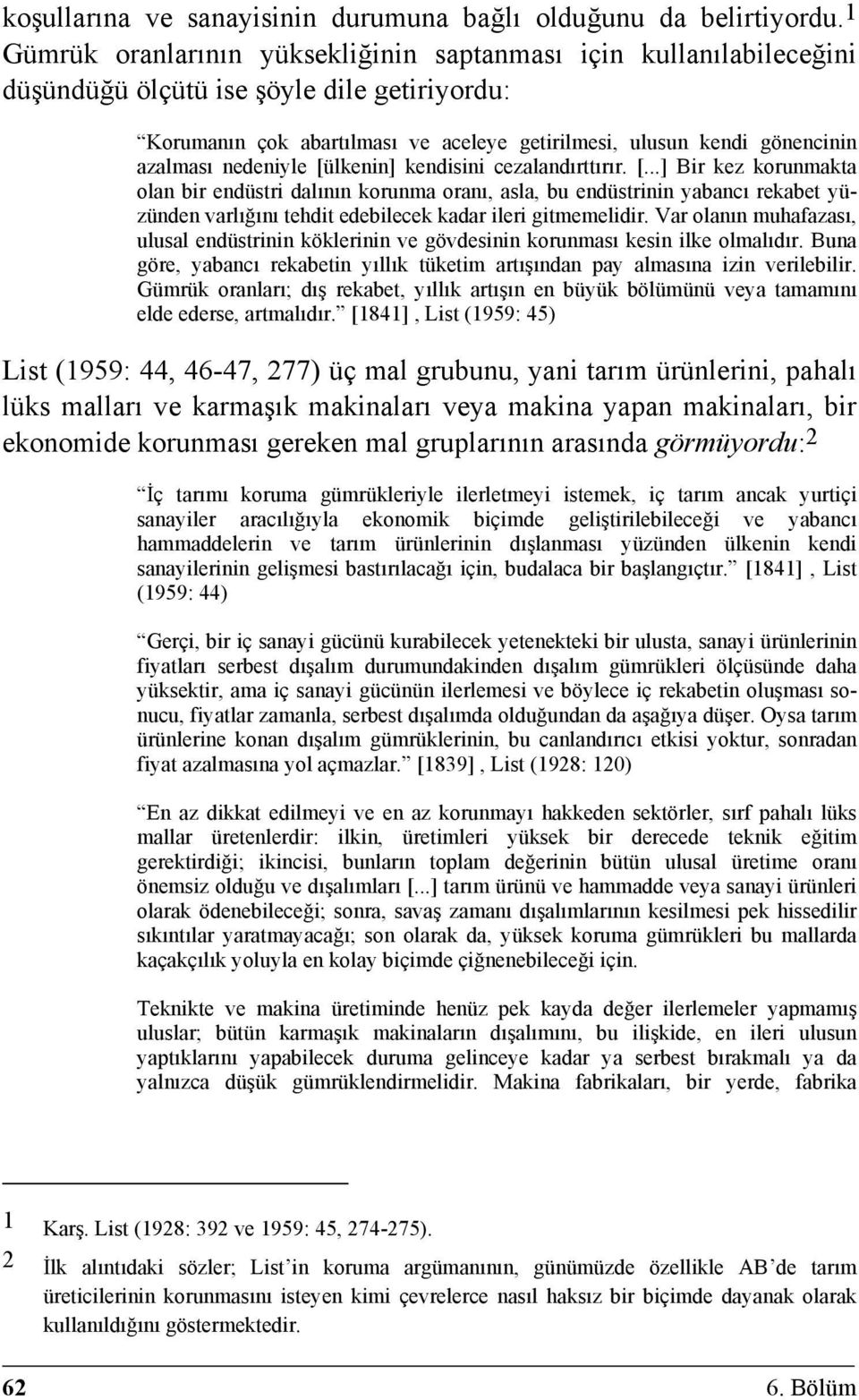 nedeniyle [ülkenin] kendisini cezalandırttırır. [...] Bir kez korunmakta olan bir endüstri dalının korunma oranı, asla, bu endüstrinin yabancı rekabet yüzünden varlığını tehdit edebilecek kadar ileri gitmemelidir.