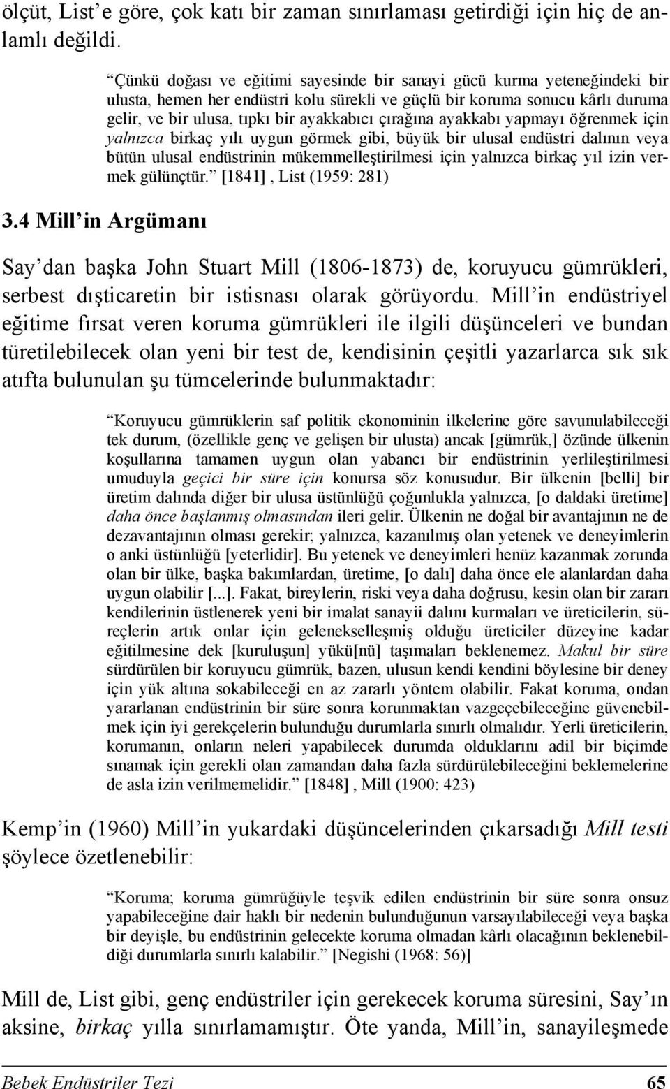 çırağına ayakkabı yapmayı öğrenmek için yalnızca birkaç yılı uygun görmek gibi, büyük bir ulusal endüstri dalının veya bütün ulusal endüstrinin mükemmelleştirilmesi için yalnızca birkaç yıl izin