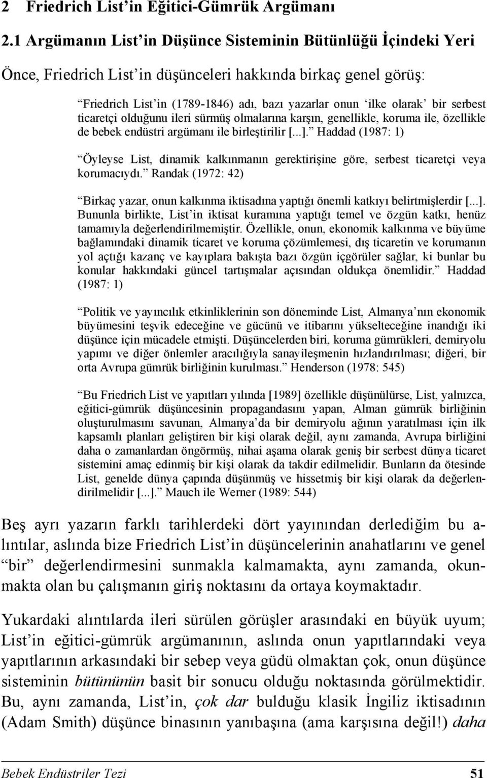 serbest ticaretçi olduğunu ileri sürmüş olmalarına karşın, genellikle, koruma ile, özellikle de bebek endüstri argümanı ile birleştirilir [...].