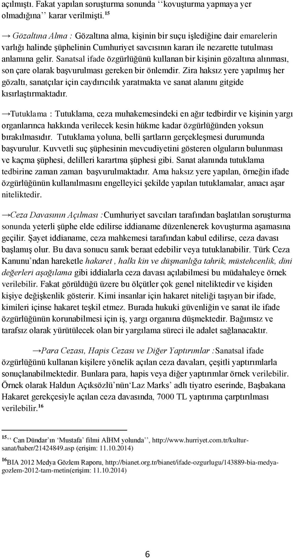 Sanatsal ifade özgürlüğünü kullanan bir kişinin gözaltına alınması, son çare olarak başvurulması gereken bir önlemdir.