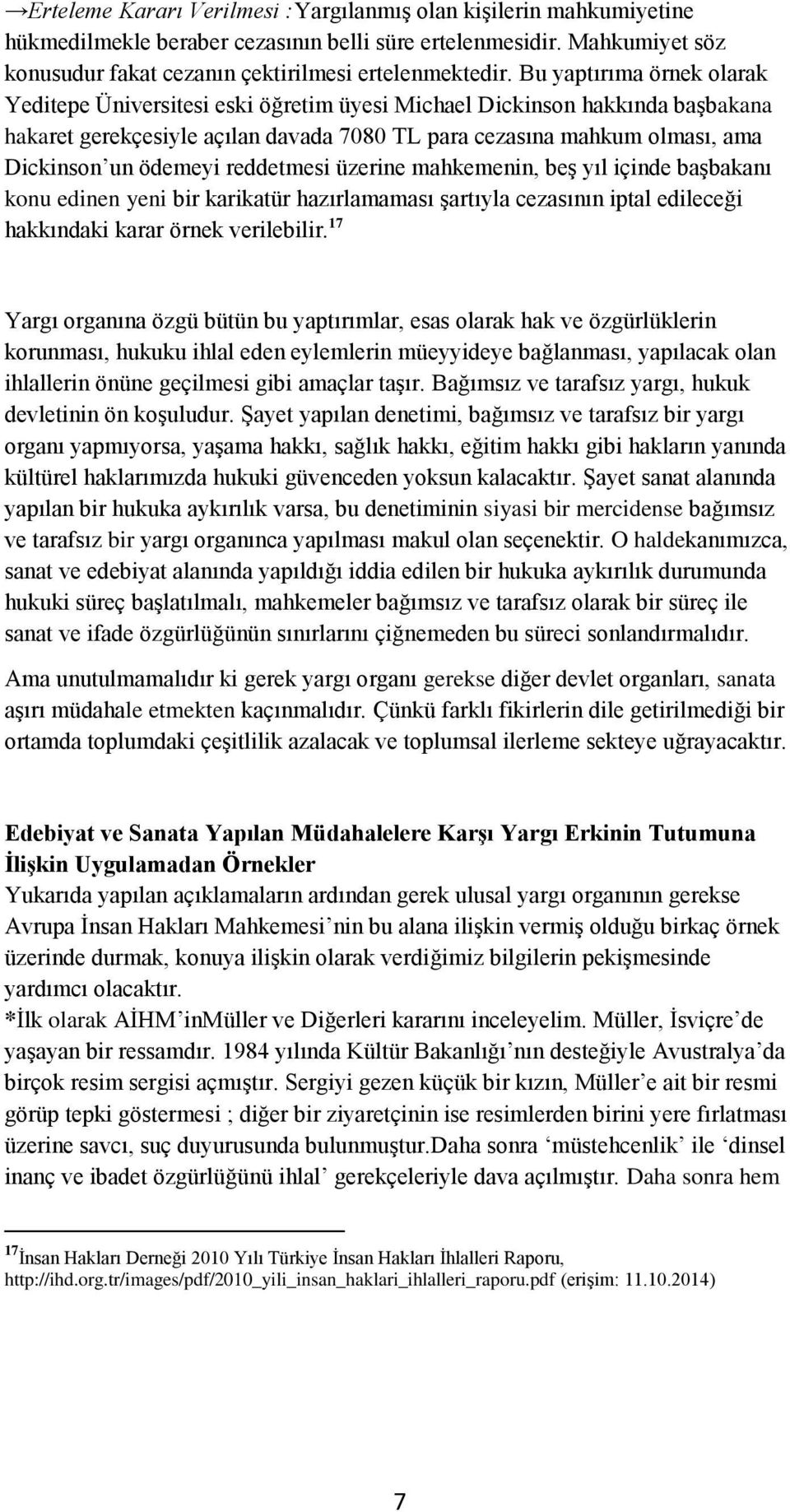 ödemeyi reddetmesi üzerine mahkemenin, beş yıl içinde başbakanı konu edinen yeni bir karikatür hazırlamaması şartıyla cezasının iptal edileceği hakkındaki karar örnek verilebilir.