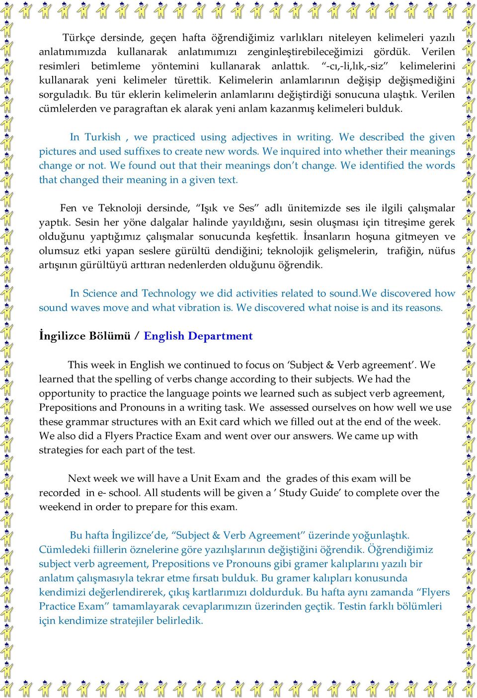 Bu tür eklerin kelimelerin anlamlarını değiştirdiği sonucuna ulaştık. Verilen cümlelerden ve paragraftan ek alarak yeni anlam kazanmış kelimeleri bulduk.