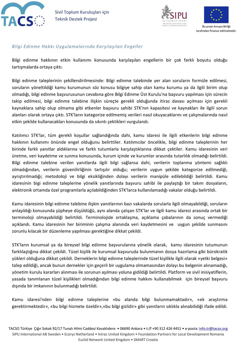 ilgili birim olup olmadığı, bilgi edinme başvurusunun cevabına göre Bilgi Edinme Üst Kurulu'na başvuru yapılması için sürecin takip edilmesi, bilgi edinme talebine ilişkin süreçte gerekli olduğunda