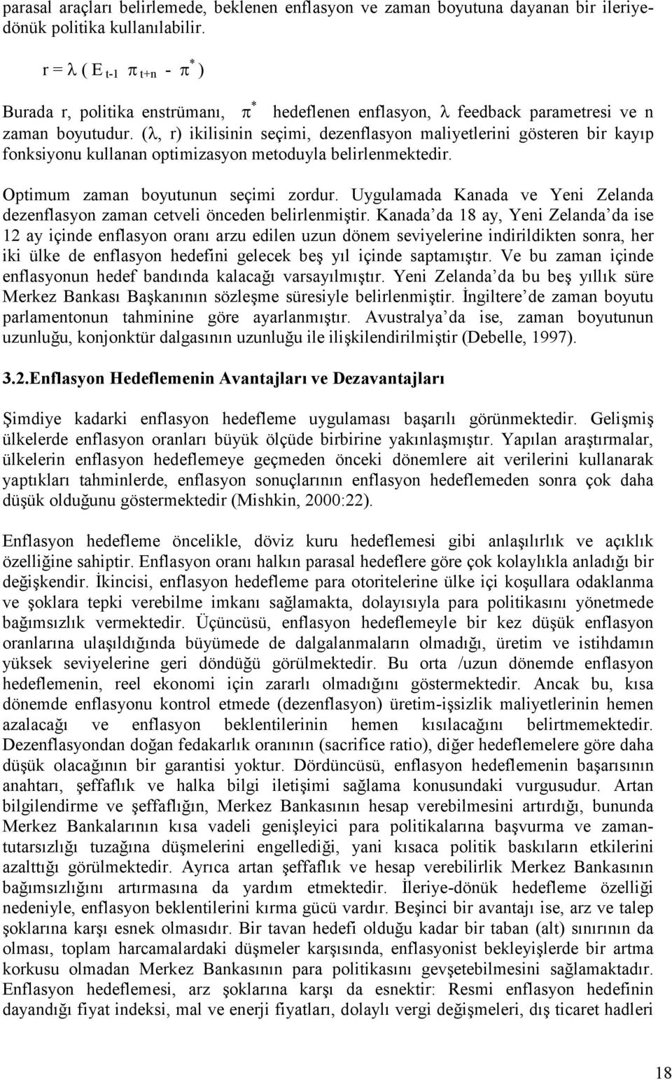 (, r) ikilisinin seçimi, dezenflasyon maliyetlerini gösteren bir kayp fonksiyonu kullanan optimizasyon metoduyla belirlenmektedir. Optimum zaman boyutunun seçimi zordur.