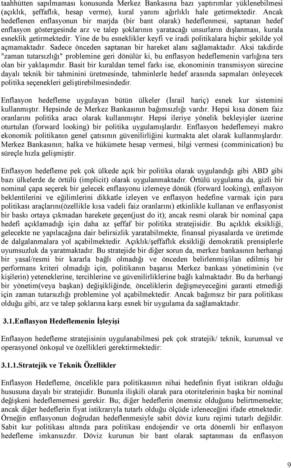 Yine de bu esneklikler keyfi ve iradi politikalara hiçbir ekilde yol açmamaktadr. Sadece önceden saptanan bir hareket alan sa,lamaktadr.