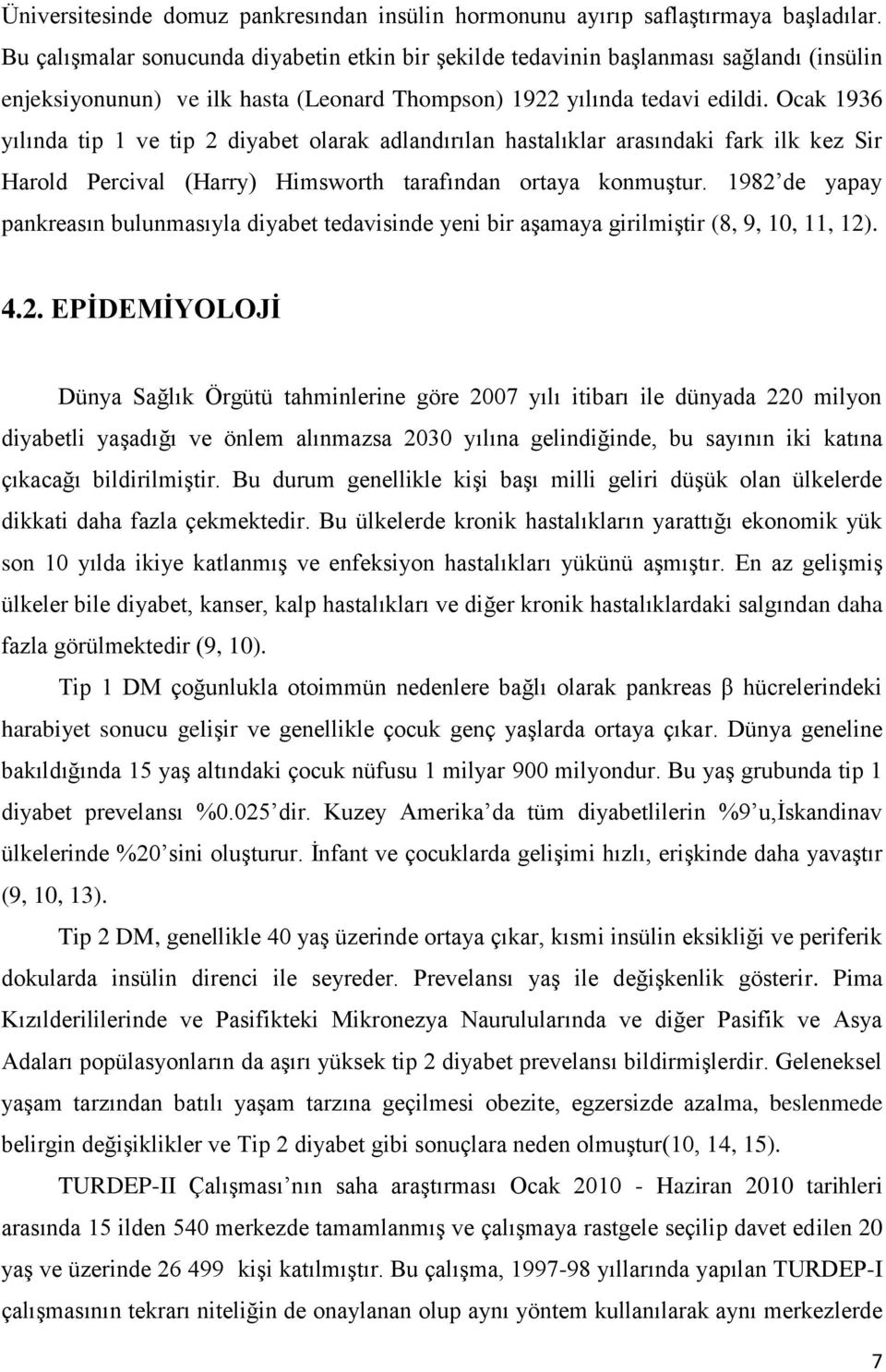 Ocak 1936 yılında tip 1 ve tip 2 diyabet olarak adlandırılan hastalıklar arasındaki fark ilk kez Sir Harold Percival (Harry) Himsworth tarafından ortaya konmuģtur.