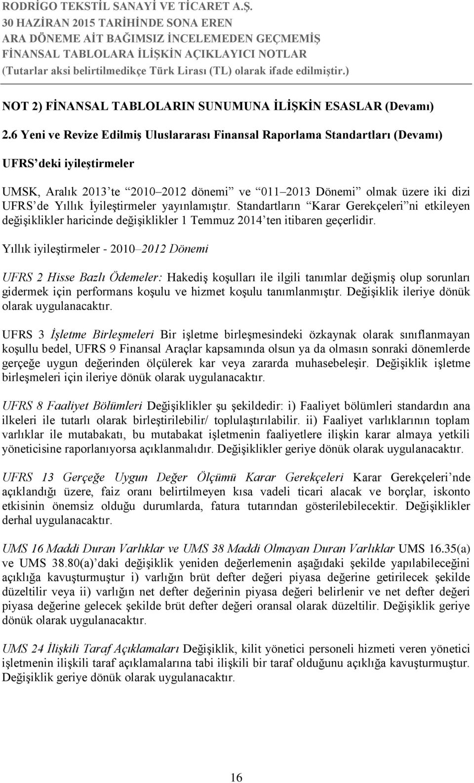 İyileştirmeler yayınlamıştır. Standartların Karar Gerekçeleri ni etkileyen değişiklikler haricinde değişiklikler 1 Temmuz 2014 ten itibaren geçerlidir.