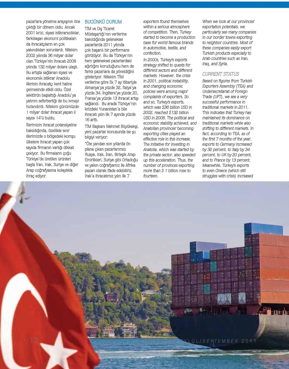 Bu artışta sağlanan siyasi ve ekonomik istikrar Anadolu illerinin ihracatçı kent haline gelmesinde etkili oldu. Özel sektörün başlattığı Anadolu ya yatırım seferberliği de bu ivmeyi hızlandırdı.