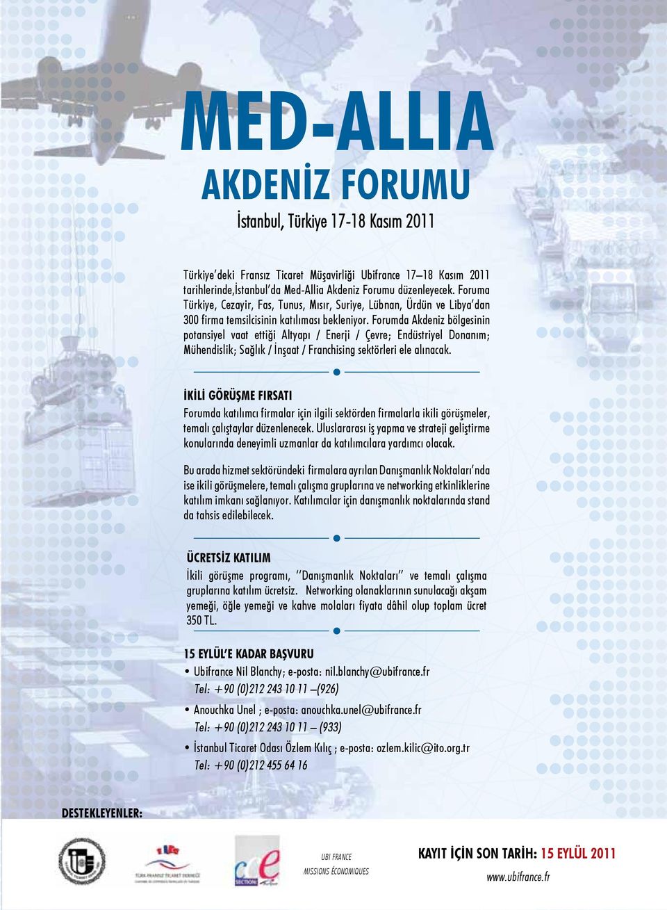Forumda Akdeniz bölgesinin potansiyel vaat ettiği Altyapı / Enerji / Çevre; Endüstriyel Donanım; Mühendislik; Sağlık / İnşaat / Franchising sektörleri ele alınacak.
