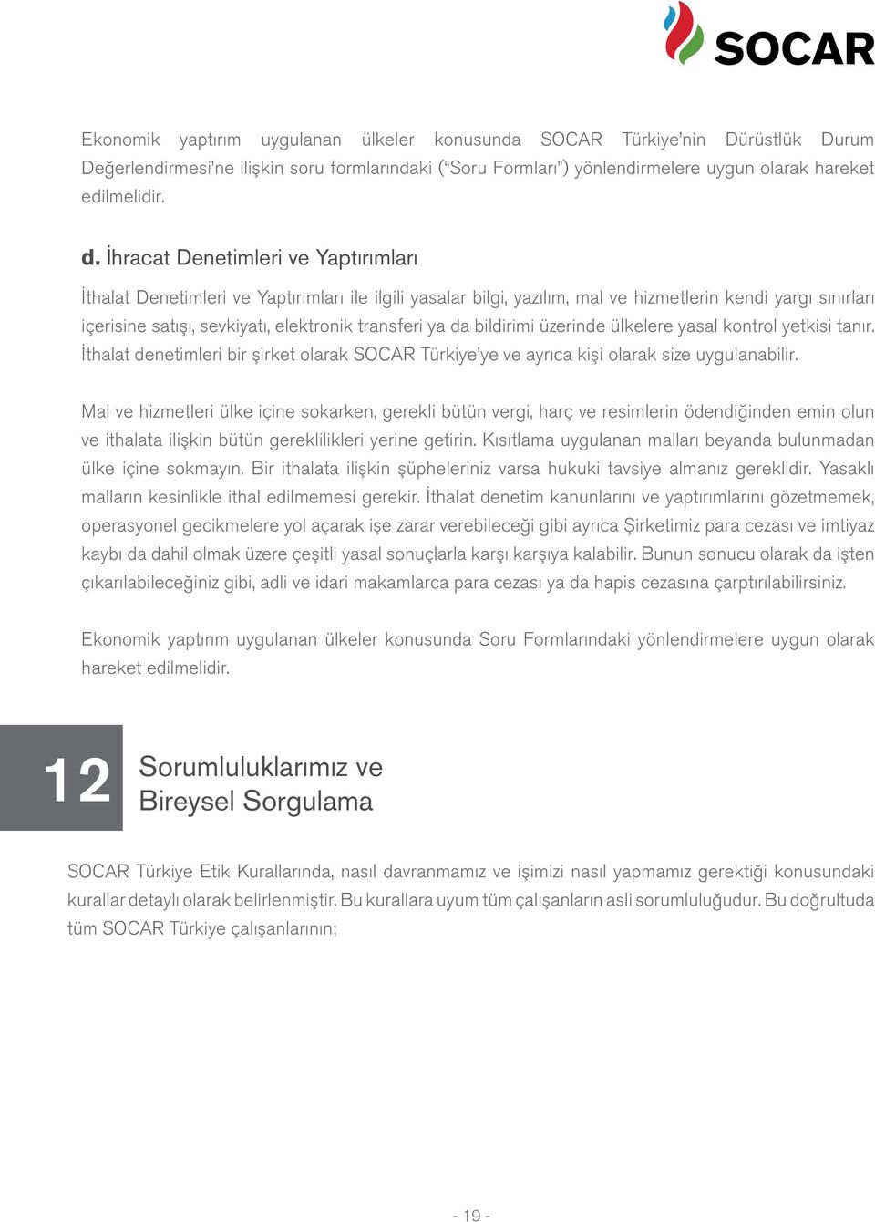 ya da bildirimi üzerinde ülkelere yasal kontrol yetkisi tanır. İthalat denetimleri bir şirket olarak SOCAR Türkiye ye ve ayrıca kişi olarak size uygulanabilir.