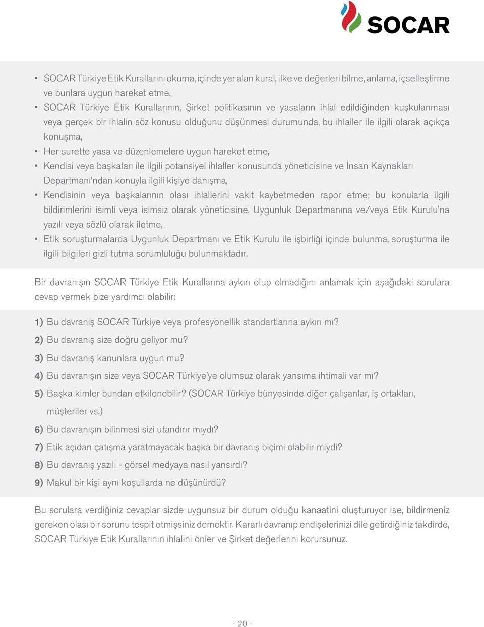 hareket etme, Kendisi veya başkaları ile ilgili potansiyel ihlaller konusunda yöneticisine ve İnsan Kaynakları Departmanı ndan konuyla ilgili kişiye danışma, Kendisinin veya başkalarının olası