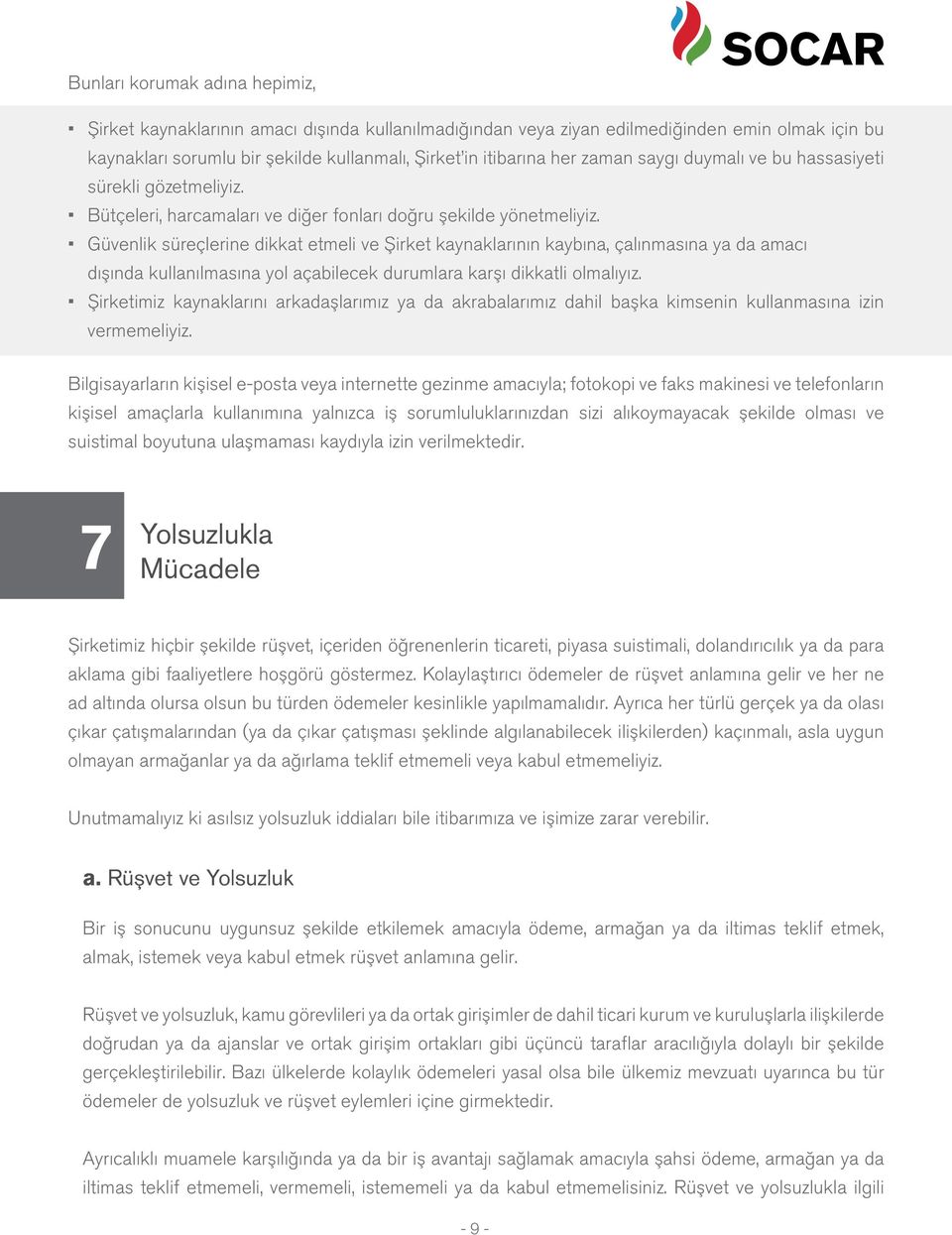 Güvenlik süreçlerine dikkat etmeli ve Şirket kaynaklarının kaybına, çalınmasına ya da amacı dışında kullanılmasına yol açabilecek durumlara karşı dikkatli olmalıyız.