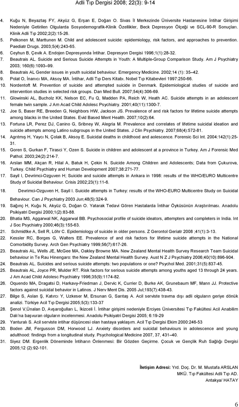 Pelkonen M, Marttunen M. Child and adolescent suicide: epidemiology, risk factors, and approaches to prevention. Paediatr Drugs. 003;5(4):43-65. 6. Ceyhun B, Çevik A. Endojen Depresyonda İntihar.