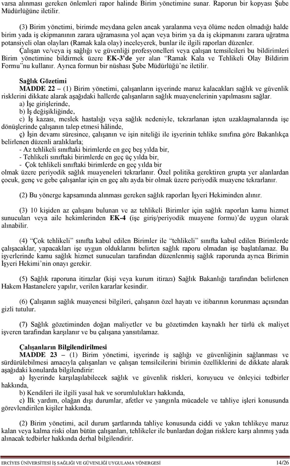 potansiyeli olan olayları (Ramak kala olay) inceleyerek, bunlar ile ilgili raporları düzenler.