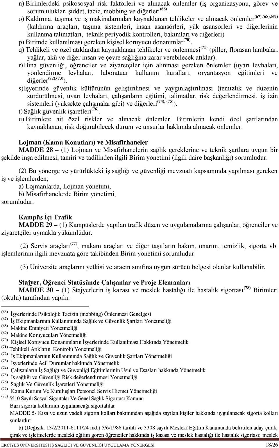 talimatları, teknik periyodik kontrolleri, bakımları ve diğerleri) p) Birimde kullanılması gereken kişisel koruyucu donanımlar (70).