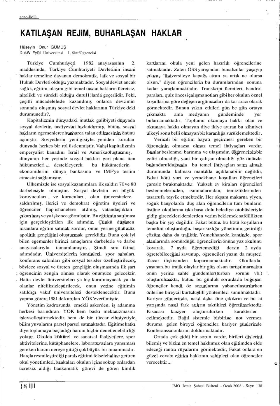 Sosyaldevlet ancak sağlık, eğtm, ulaşım gb temel nsan hakların ücretsz, ntelkl ve sürekl olduğu durul1)larda geçerldr.