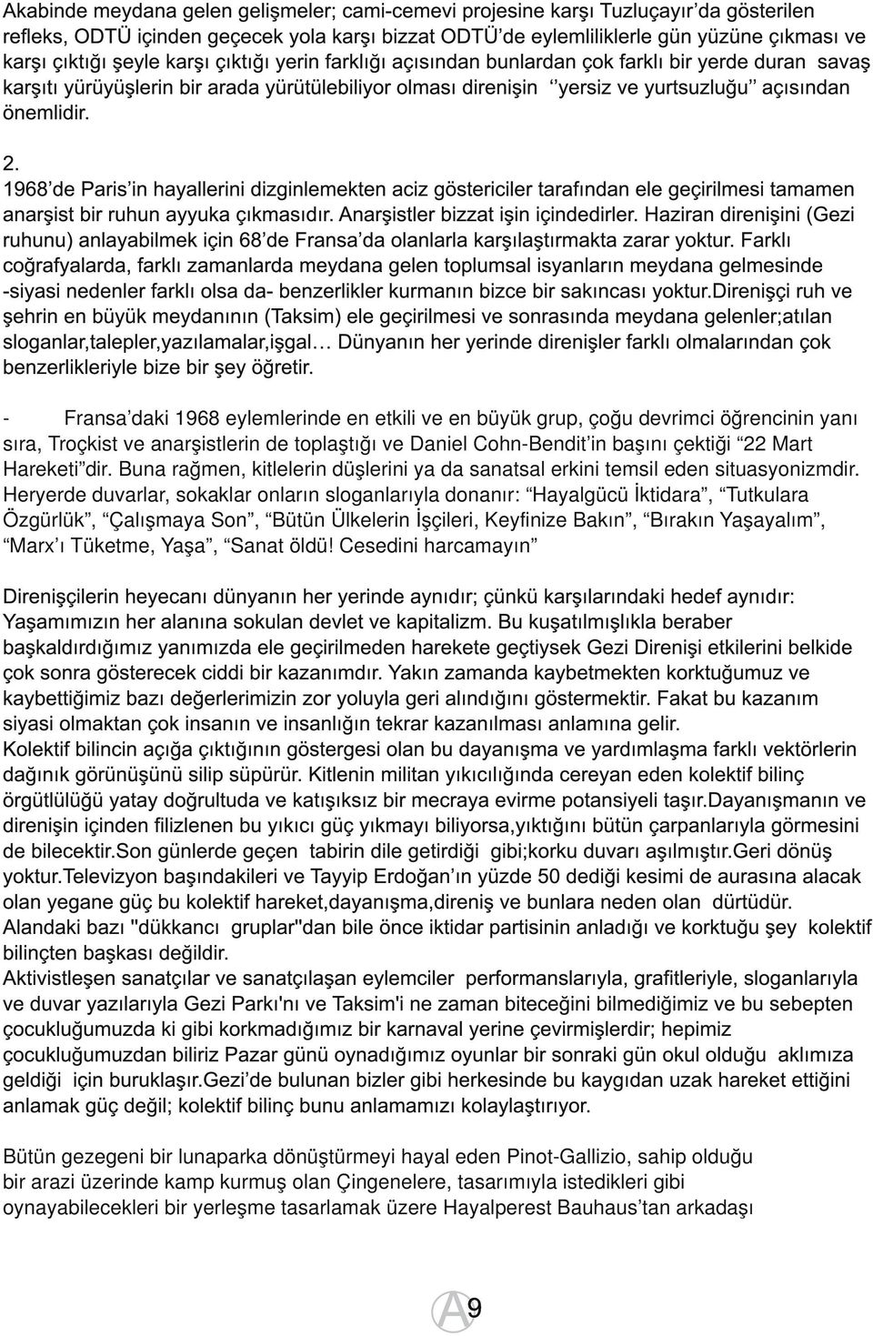 1 968 de Paris in hayallerini dizginlemekten aciz göstericiler tarafından ele geçirilmesi tamamen anarşist bir ruhun ayyuka çıkmasıdır. Anarşistler bizzat işin içindedirler.