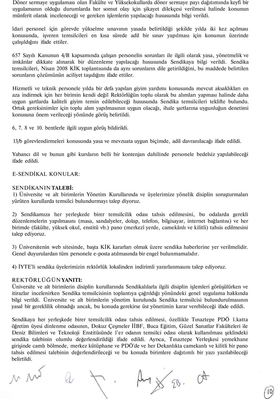 îdari personel için görevde yükselme sınavının yasada belirtildiği şekilde yılda iki kez açılması konusunda, işveren temsilcileri en kısa sürede adil bir sınav yapılması için konunun üzerinde