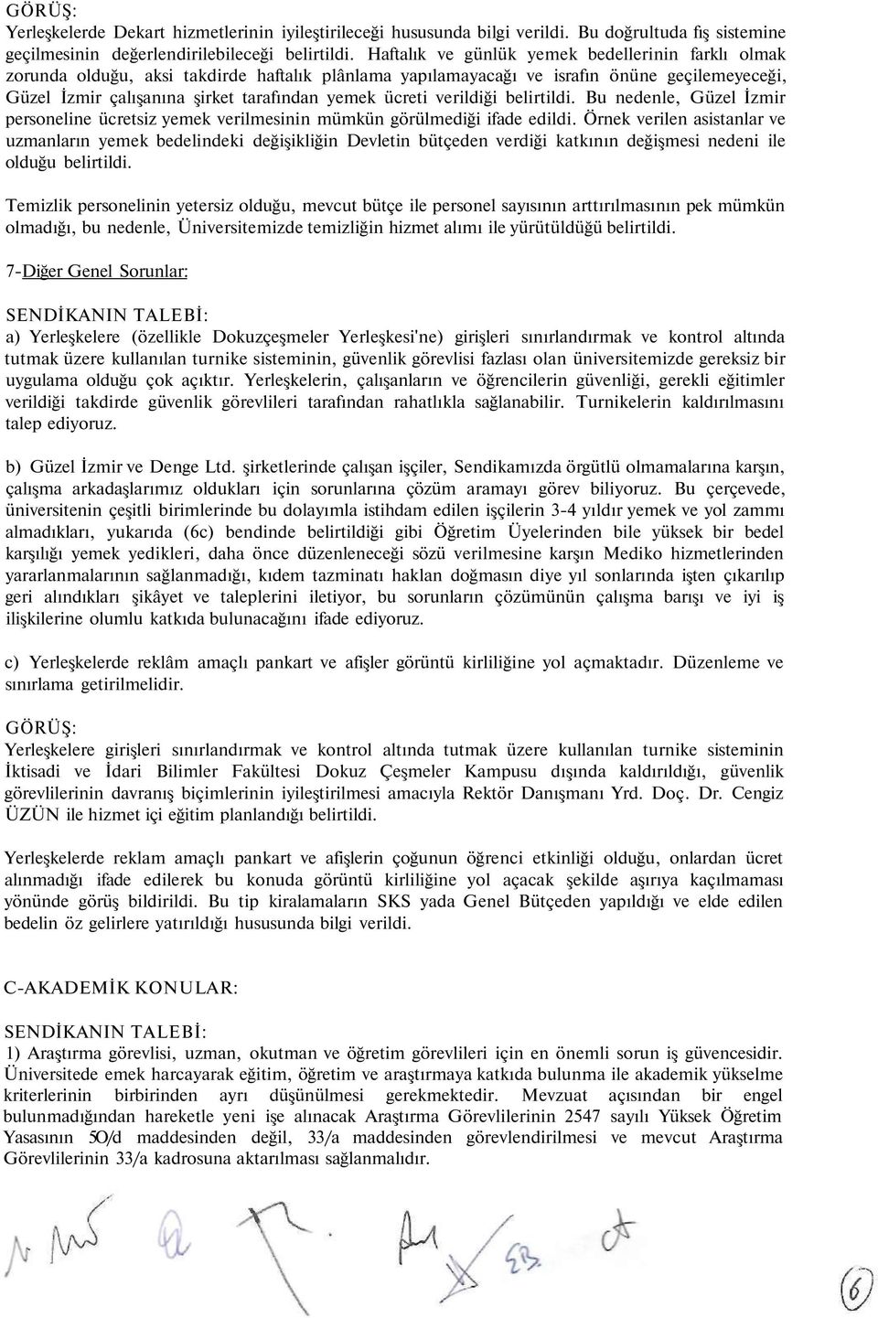 ücreti verildiği belirtildi. Bu nedenle, Güzel İzmir personeline ücretsiz yemek verilmesinin mümkün görülmediği ifade edildi.