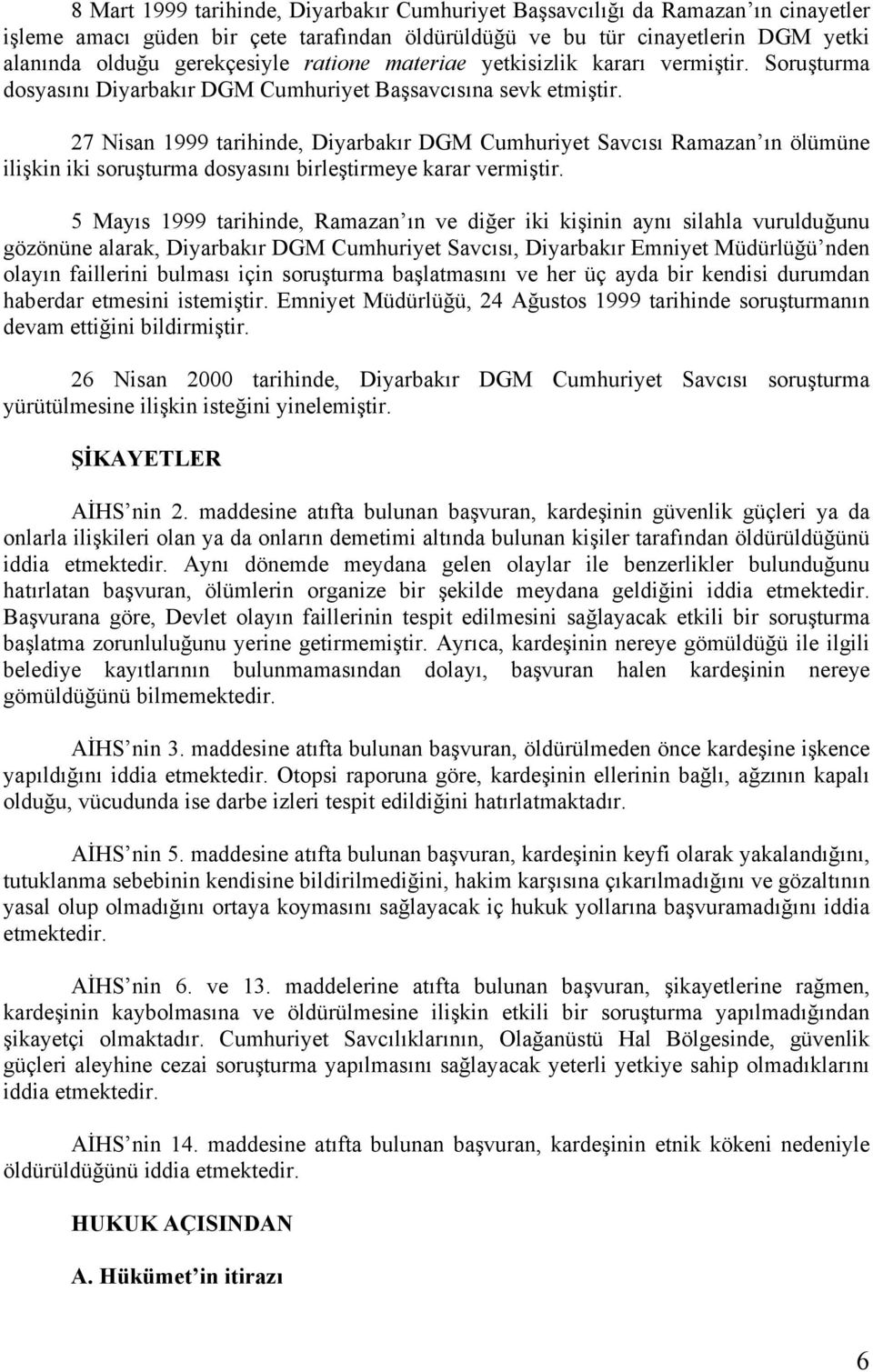 27 Nisan 1999 tarihinde, Diyarbakır DGM Cumhuriyet Savcısı Ramazan ın ölümüne ilişkin iki soruşturma dosyasını birleştirmeye karar vermiştir.