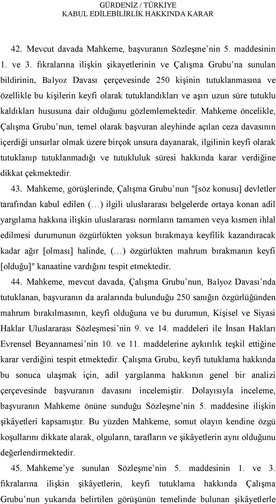 süre tutuklu kaldıkları hususuna dair olduğunu gözlemlemektedir.