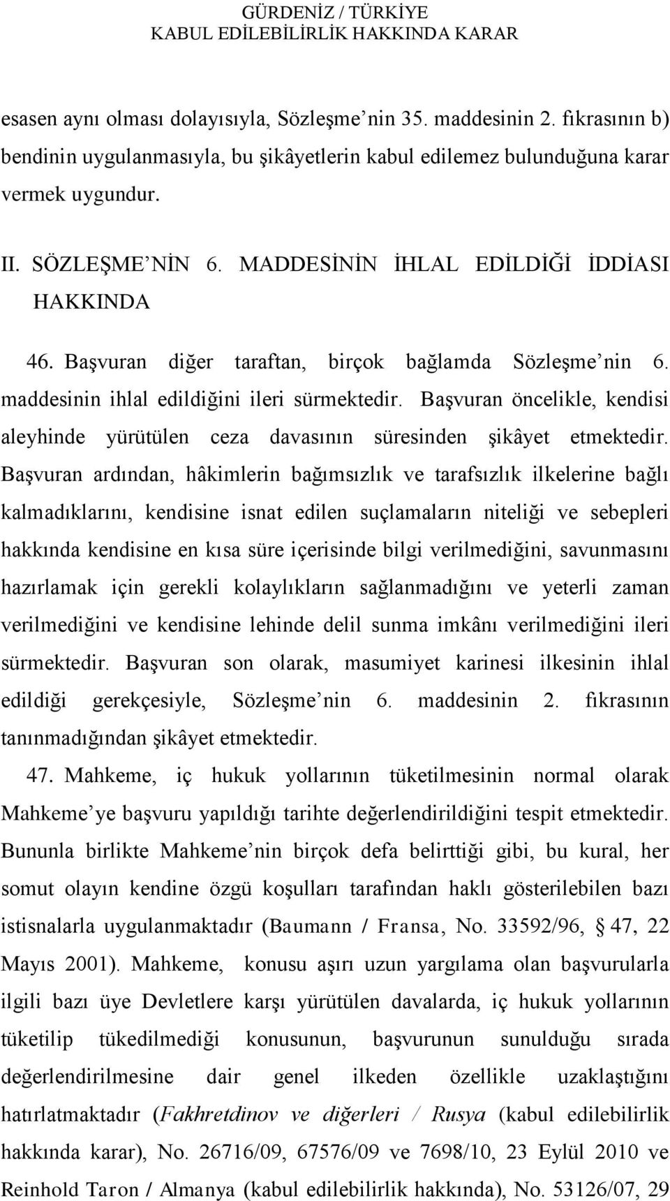 BaĢvuran öncelikle, kendisi aleyhinde yürütülen ceza davasının süresinden Ģikâyet etmektedir.