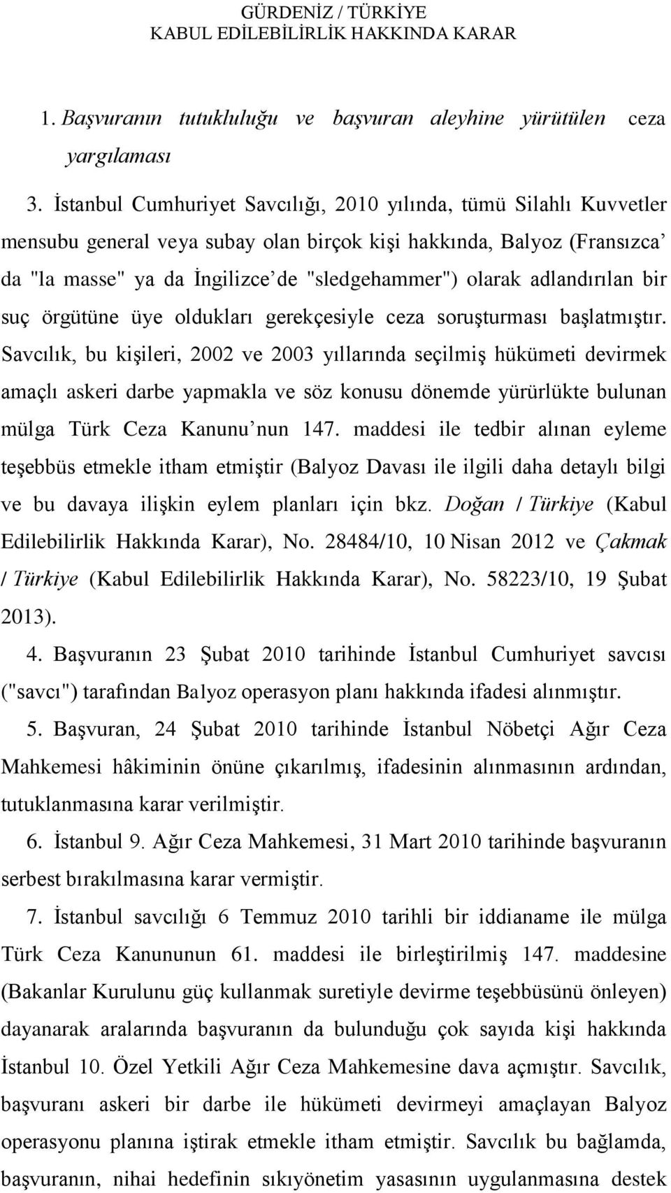 adlandırılan bir suç örgütüne üye oldukları gerekçesiyle ceza soruģturması baģlatmıģtır.