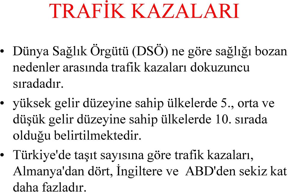 , orta ve düşük gelir düzeyine sahip ülkelerde 10. sırada olduğu belirtilmektedir.