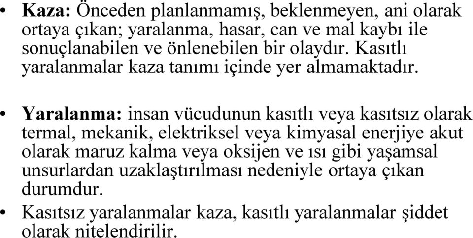 Yaralanma: insan vücudunun kasıtlı veya kasıtsız olarak termal, mekanik, elektriksel veya kimyasal enerjiye akut olarak maruz