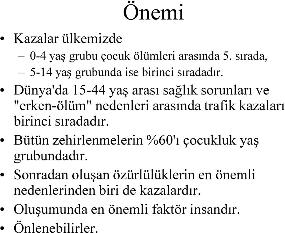 Dünya'da 15-44 yaş arası sağlık sorunları ve "erken-ölüm" nedenleri arasında trafik kazaları birinci