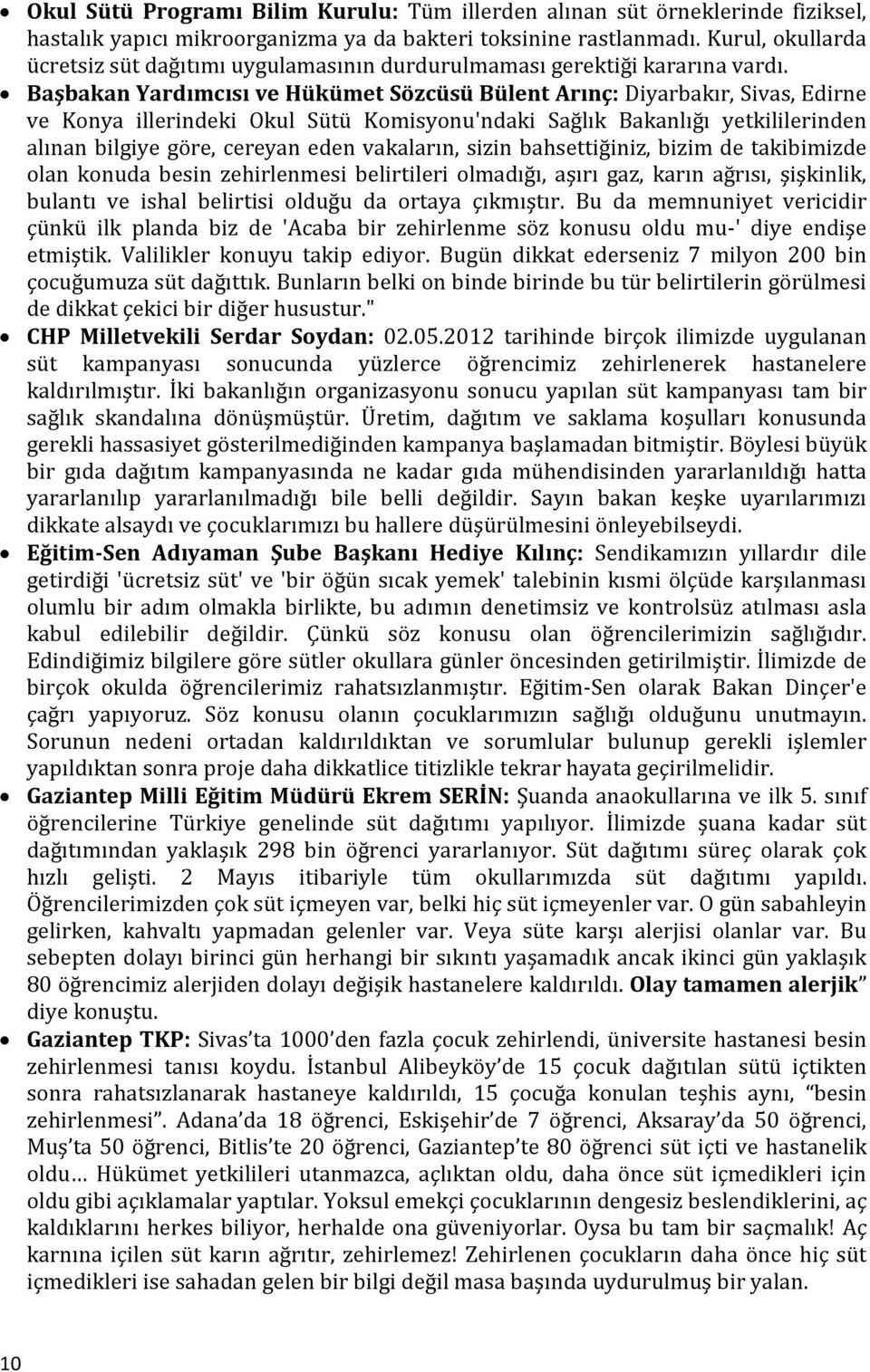 Başbakan Yardımcısı ve Hükümet Sözcüsü Bülent Arınç: Diyarbakır, Sivas, Edirne ve Konya illerindeki Okul Sütü Komisyonu'ndaki Sağlık Bakanlığı yetkililerinden alınan bilgiye göre, cereyan eden