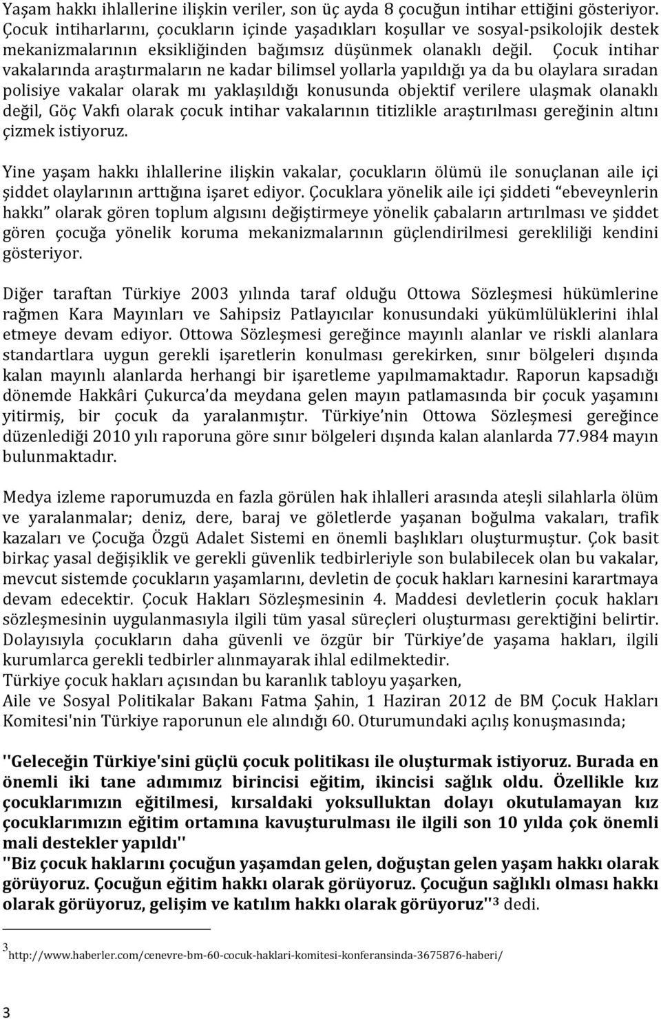 Çocuk intihar vakalarında araştırmaların ne kadar bilimsel yollarla yapıldığı ya da bu olaylara sıradan polisiye vakalar olarak mı yaklaşıldığı konusunda objektif verilere ulaşmak olanaklı değil, Göç