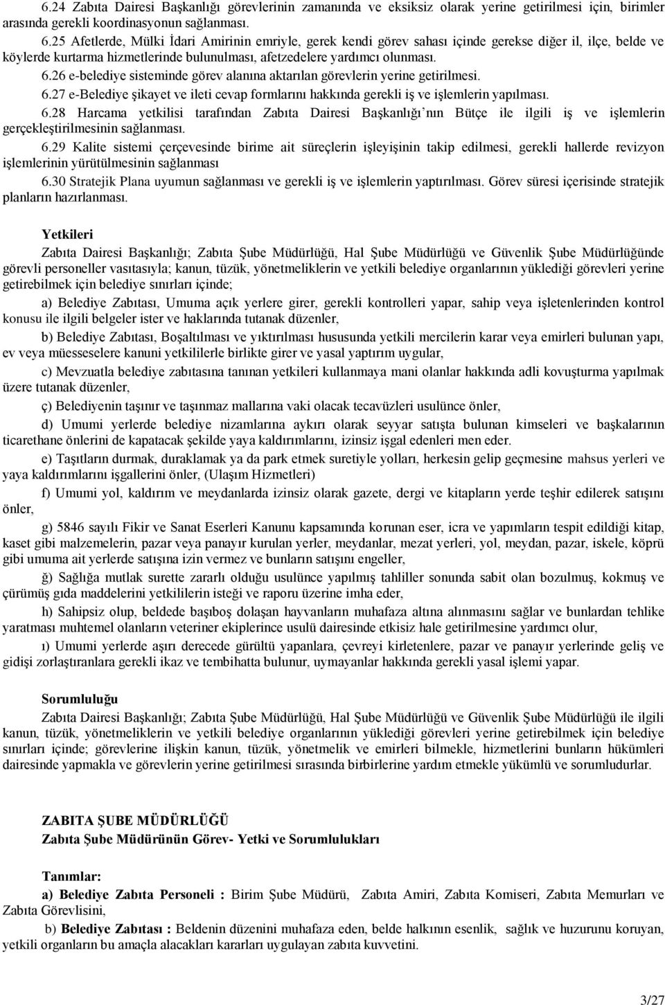 26 e-belediye sisteminde görev alanına aktarılan görevlerin yerine getirilmesi. 6.