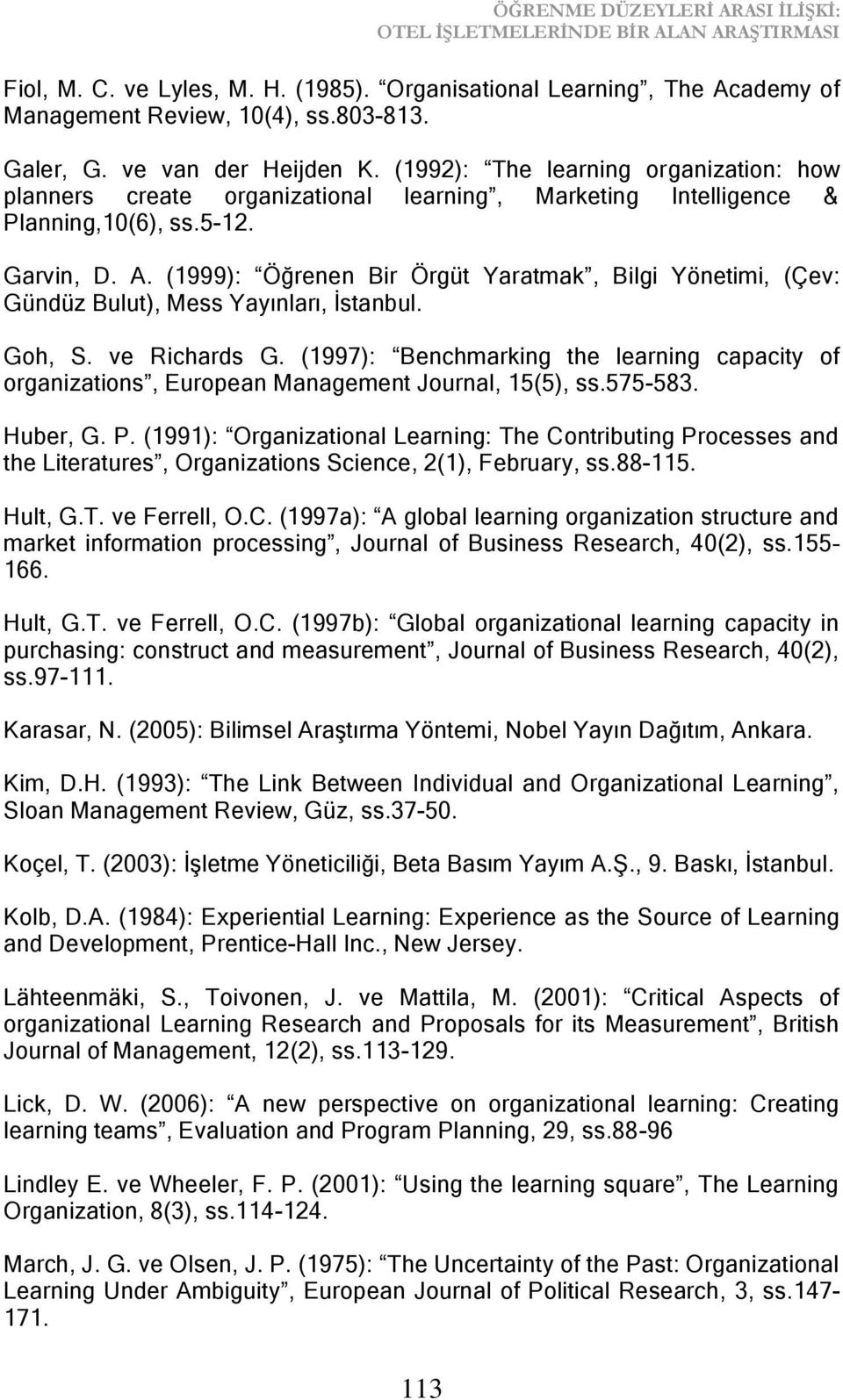 (1999): Öğrenen Bir Örgüt Yaratmak, Bilgi Yönetimi, (Çev: Gündüz Bulut), Mess Yayınları, Ġstanbul. Goh, S. ve Richards G.