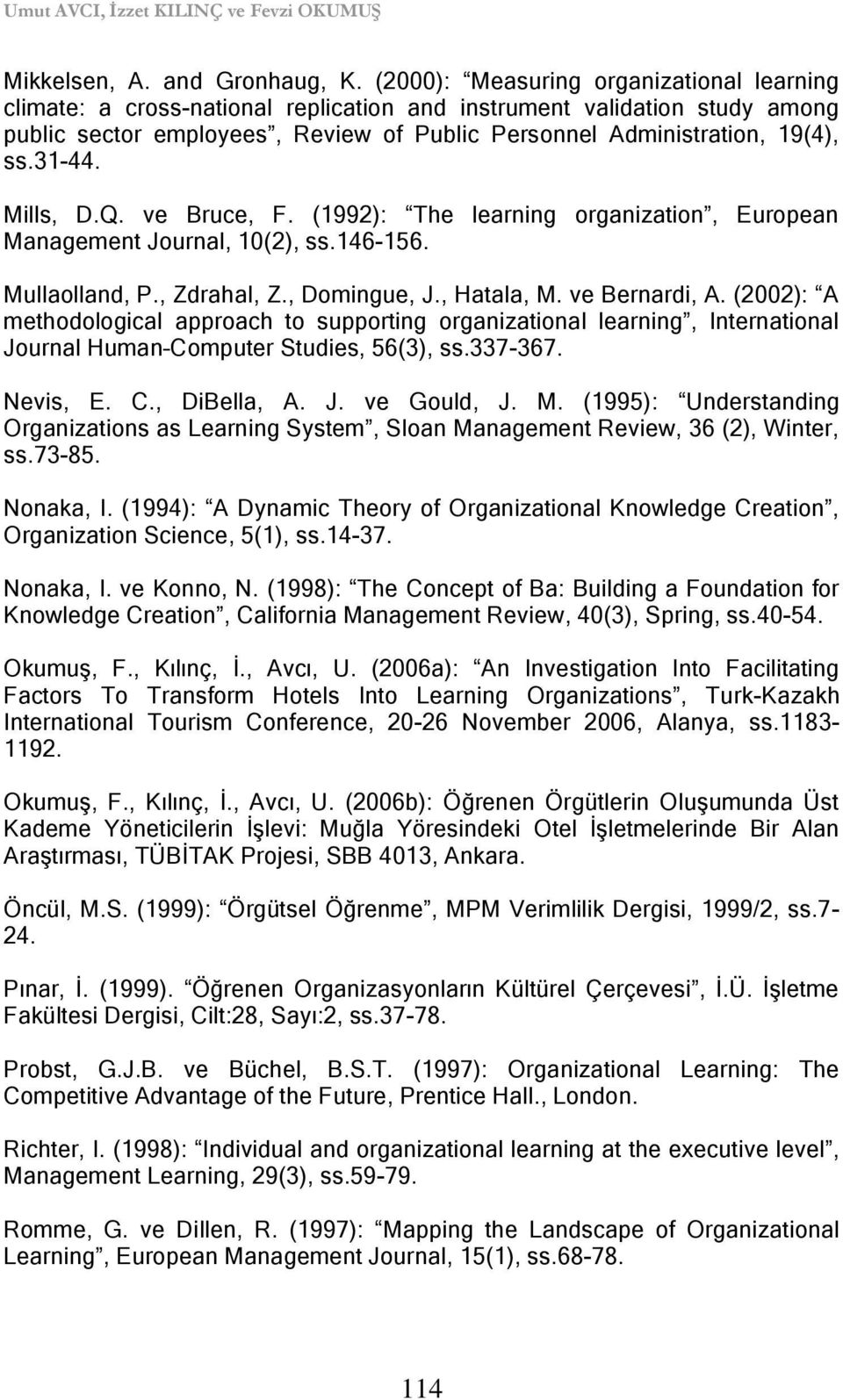 31-44. Mills, D.Q. ve Bruce, F. (1992): The learning organization, European Management Journal, 10(2), ss.146-156. Mullaolland, P., Zdrahal, Z., Domingue, J., Hatala, M. ve Bernardi, A.