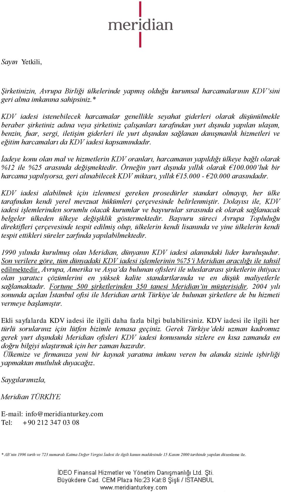 sergi, iletişim giderleri ile yurt dışından sağlanan danışmanlık hizmetleri ve eğitim harcamaları da KDV iadesi kapsamındadır.